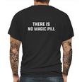 There Is No Magic Pill Tshirt Mens Back Print T-shirt