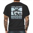 I Roll Blunts Bigger Than Your Dick Shirth Mens Back Print T-shirt