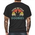 Show Me Your Doobies Cannabis Leaf Marijuana Weed Bud Stoner Mens Back Print T-shirt