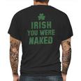 St Patricks Day Irish You Were Naked Mens Back Print T-shirt