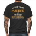 I Used To Be Married But Im Better Now Gift Funny Divorce Mens Back Print T-shirt