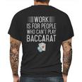 Work Is For People Who Cant Play Baccarat Mens Back Print T-shirt