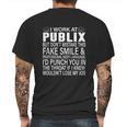 I Work At Publix But Dont Mistake This Fake Smile Professional Body LanguageShirt Mens Back Print T-shirt