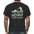 They See Me Mowin They Hatin Lawn Mower Funny Gifts Mens Back Print T-shirt