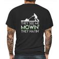 They See Me Mowin They Hatin Lawn Mower Funny Gifts Saying Mens Back Print T-shirt