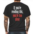 If Youre Reading This Too Close Funny Social Distancing Gift Mens Back Print T-shirt