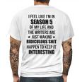 I Feel Like I Am In Season 5 Of My Life Mens Back Print T-shirt