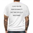 I Love You For Your Personality But That Dick Is A Huge Bonus Mens Back Print T-shirt