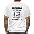 I Need To Go On Medication So I Can Slap Stupid People Shirtc Mens Back Print T-shirt