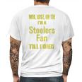 Win Lose Or Tie Im A Steelers Fan Till I Die Mens Mens Back Print T-shirt