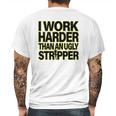 I Work Harder Than An Ugly Stripper Mens Back Print T-shirt