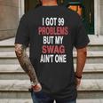 I Got 99 Problems But My Swag Aint One Mens Back Print T-shirt Gifts for Men