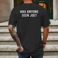 Has Anyone Seen Joe Dont Ask Who Joe Is Mens Back Print T-shirt Gifts for Men