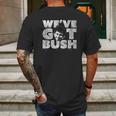 We Have Got Bush Mens Back Print T-shirt Gifts for Men