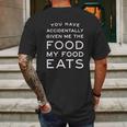 Campus Apparel You Have Accidentally Given Me Food My Food Eats Mens Back Print T-shirt Gifts for Men