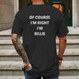 Of Course I Am Right I Am Billie Mens Back Print T-shirt Gifts for Men