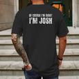 Of Course I Am Right I Am Josh Funny Mens Back Print T-shirt Gifts for Men