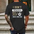 I Dont Always Drive A Jeep Wait Yes I Do Mens Back Print T-shirt Gifts for Men