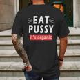 Eat Pussy Its Organic Funny Ironic Design For Woman Lesbian Cool Gift Mens Back Print T-shirt Gifts for Men