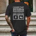 I Heard That Oxygen And Magnesium Were Going Out And I Was Like Mens Back Print T-shirt Gifts for Men