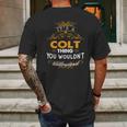 Its A Colt Thing You Wouldnt Understand - ColtShirt Colt Hoodie Colt Family Colt Tee Colt Name Colt Lifestyle Colt Shirt Colt Names Mens Back Print T-shirt Gifts for Men