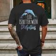 Life Is Better With Dolphins Mens Back Print T-shirt Gifts for Men