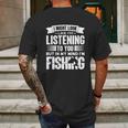 I Look Like Im Listening But In My Mind Im Fishing Fishes Mens Back Print T-shirt Gifts for Men