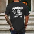 Mongo Only Pawn In Game Of LifeShirt Mens Back Print T-shirt Gifts for Men