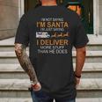 Im Not Saying Im Santa Im Just Saying I Deliver More Stuff Than He Does Fedex Reindeer Sleigh Mens Back Print T-shirt Gifts for Men