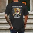 Personal Stalker Ill Follow You Wherever You Go Chihuahua Mens Back Print T-shirt Gifts for Men