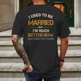 I Used To Be Married But Im Better Now Gift Funny Divorce Mens Back Print T-shirt Gifts for Men