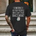 Work Is For People Who Cant Play Baccarat Mens Back Print T-shirt Gifts for Men