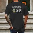 If Youre Happy And You Know It Its Your Meds Funny Pill Mens Back Print T-shirt Gifts for Men