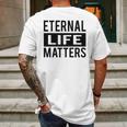 1001 Eternal Life Matters Shirt With Break The Ice With Family And Friends About The Savior Mens Back Print T-shirt Gifts for Men