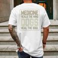 Medicine Heals The Body Dogs Heal The Soul Funny Dog Gift Mens Back Print T-shirt Gifts for Men