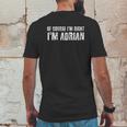 Of Course I Am Right I Am Adrian Mens Back Print T-shirt Funny Gifts