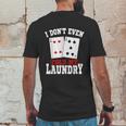 I Dont Even Fold My Laundry Casino Gambling Gambler Card Graphic Design Printed Casual Daily Basic Mens Back Print T-shirt Funny Gifts