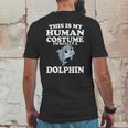 This Is My Human Costume Im Really A Dolphin Mens Back Print T-shirt Funny Gifts