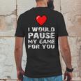 Id Pause My Game For You Valentines Day Gift For Him Her Mens Back Print T-shirt Funny Gifts