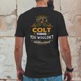 Its A Colt Thing You Wouldnt Understand - ColtShirt Colt Hoodie Colt Family Colt Tee Colt Name Colt Lifestyle Colt Shirt Colt Names Mens Back Print T-shirt Funny Gifts