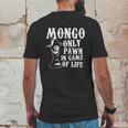 Mongo Only Pawn In Game Of LifeShirt Mens Back Print T-shirt Funny Gifts