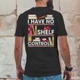 Have No Shelf Control Funny Reading Book Lovers Books Reader Mens Back Print T-shirt Funny Gifts