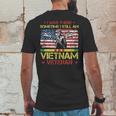 I Was There Sometime I Still Am Vietnam VeteranMens Back Print T-shirt Funny Gifts