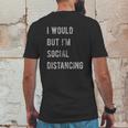 I Would But Im Social Distancing Mens Back Print T-shirt Funny Gifts