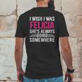 I Wish I Was Felicia Shes Always Going Somewhere Funny Mens Back Print T-shirt Funny Gifts