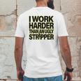 I Work Harder Than An Ugly Stripper Mens Back Print T-shirt Funny Gifts