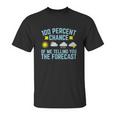 100 Percent Chance Of Me Telling You The Forecast Weather Unisex T-Shirt