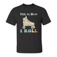 70S This Is How I Roll Vintage Roller Skates Retro Unisex T-Shirt