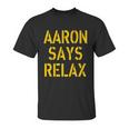 Aaron Says Relax Green Bay Football Quote Graphic Design Printed Casual Daily Basic Unisex T-Shirt