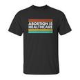 Abortion Is Healthcare Feminist Pro Choice Unisex T-Shirt